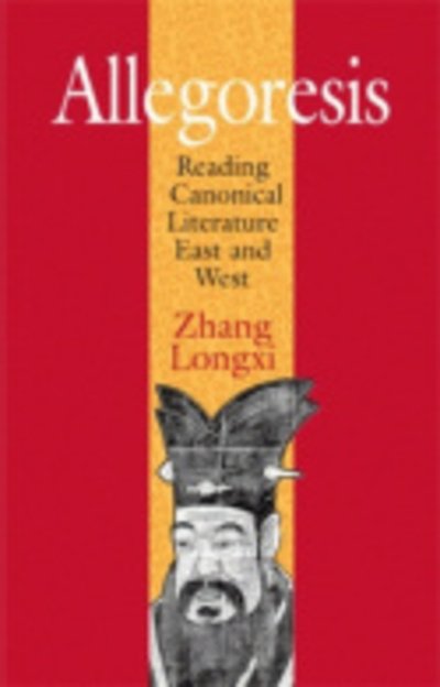 Allegoresis: Reading Canonical Literature East and West - Longxi Zhang - Książki - Cornell University Press - 9780801443695 - 6 października 2005
