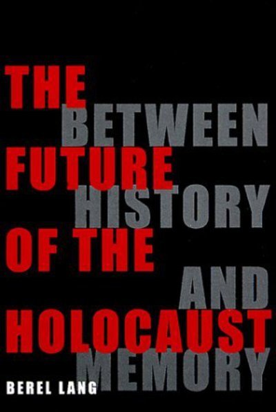 Cover for Berel Lang · The Future of the Holocaust: Between History and Memory (Pocketbok) (1999)