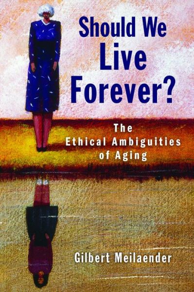 Cover for Gilbert Meilaender · Should We Live Forever?: The Ethical Ambiguities of Aging (Taschenbuch) (2013)