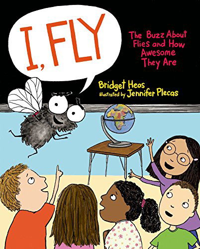 Cover for Bridget Heos · I, Fly: The Buzz About Flies and How Awesome They Are (Hardcover Book) [First edition] (2015)