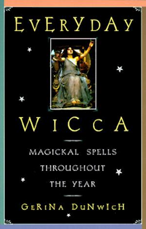 Everyday Wicca: Magickal Spells Throughout The Year (Citadel - Gerina Dunwich - Książki - Random House USA - 9780806518695 - 1 czerwca 2000