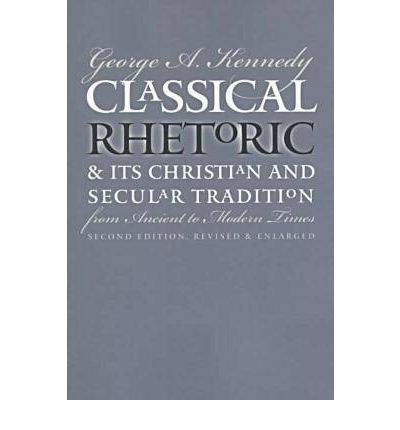 Cover for George A. Kennedy · Classical Rhetoric and Its Christian and Secular Tradition from Ancient to Modern Times (Taschenbuch) [2 Revised edition] (1999)