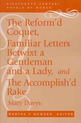 Cover for Mary Davys · The Reform'd Coquet, Familiar Letters Betwixt a Gentleman and a Lady, and The Accomplish'd Rake - Eighteenth-Century Novels by Women (Paperback Bog) [First edition] (1999)