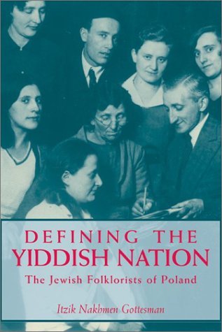 Cover for Itzik Nakhmen Gottesman · Defining the Yiddish Nation: The Jewish Folklorists of Poland - Raphael Patai Series in Jewish Folklore and Anthropology (Hardcover bog) (2003)