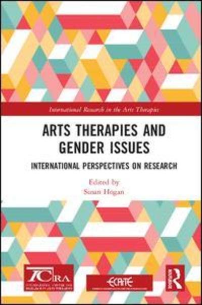 Cover for Hogan, Susan (University of Derby, UK) · Arts Therapies and Gender Issues: International Perspectives on Research - International Research in the Arts Therapies (Gebundenes Buch) (2019)