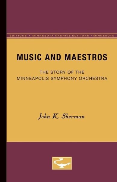 Cover for John K. Sherman · Music and Maestros: The Story of the Minneapolis Symphony Orchestra (Paperback Book) [Minnesota Archive Editions edition] (1952)