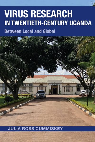 Julia Ross Cummiskey · Virus Research in Twentieth-Century Uganda: Between Local and Global - Perspectives on Global Health (Paperback Book) (2024)