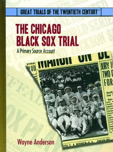 Cover for Wayne Anderson · The Chicago Black Sox Trial: a Primary Source Account (Great Trials of the 20th Century) (Hardcover Book) (2003)