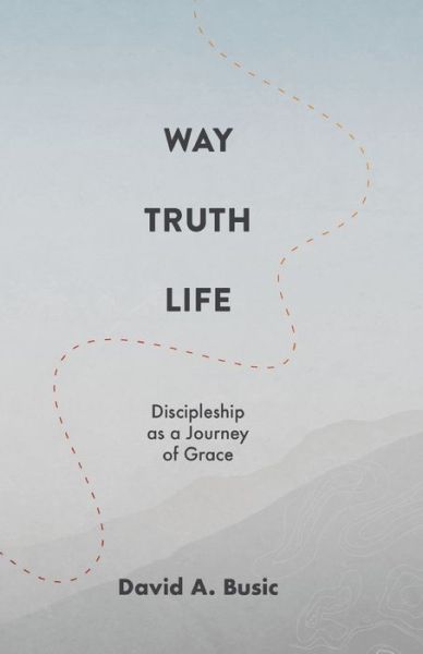 Cover for Busic David A. Busic · Way, Truth, Life (Paperback Book) (2021)