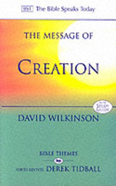 Cover for Wilkinson, David, FRAS (Author) · The Message of Creation - The Bible Speaks Today Themes (Paperback Book) (2002)