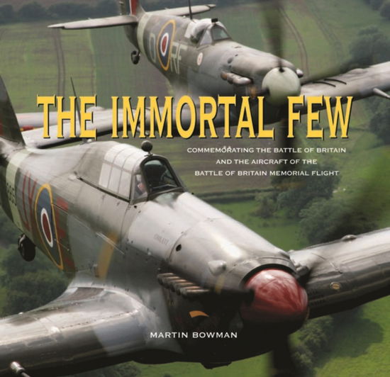 Cover for Martin Bowman · The Immortal Few: Commemorating the Battle of Britain and the Aircraft of the Battle of Britain Memorial Flight (Gebundenes Buch) (2010)