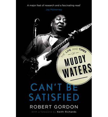 Can't Be Satisfied: The Life and Times of Muddy Waters - Robert Gordon - Bøger - Canongate Books - 9780857868695 - 4. april 2013