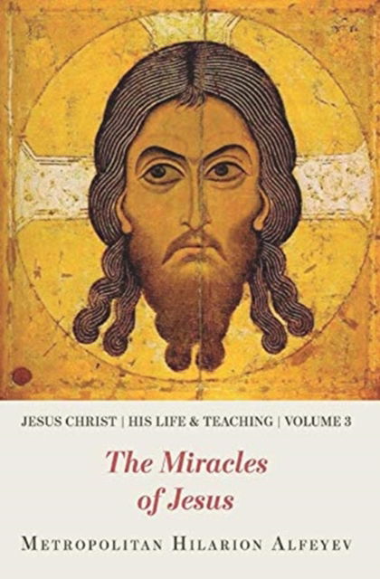 Cover for Hilarion Alfeyev · Jesus Christ: His Life and Teaching Vol. 3: The Miracles of Jesus - Jesus Christ: His Life and Teaching (Paperback Book) (2020)