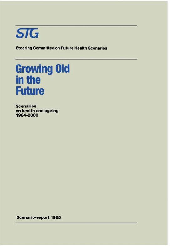 Cover for Steering Committee on Future Health Scenarios · Growing Old in the Future: Scenarios on health and ageing 1984–2000 - Future Health Scenarios (Paperback Book) [Softcover reprint of the original 1st ed. 1987 edition] (1987)