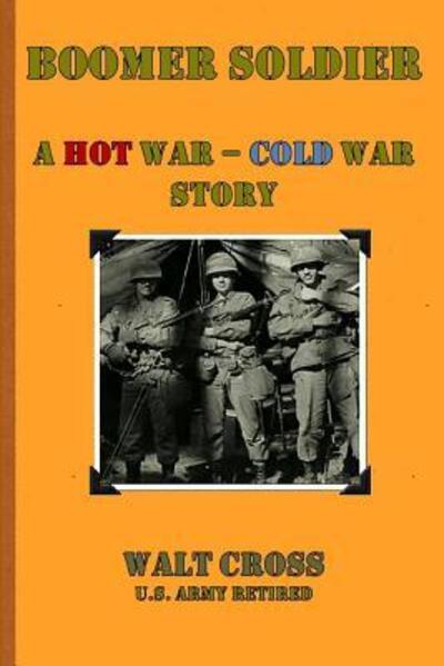 Cover for Walt Cross · Boomer Soldier A Hot War - Cold War Story (Paperback Book) (2017)