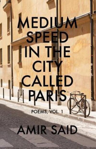 Cover for Amir Said · Medium Speed in the City Called Paris : Poems, Vol. 1 (Paperback Book) (2016)