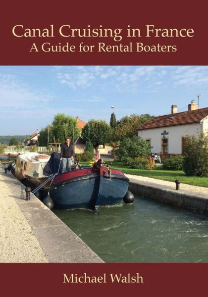 Canal Cruising in France - Michael Walsh - Books - Michael Walsh - 9780991955695 - March 15, 2015