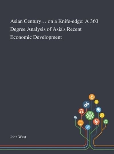 Cover for John West · Asian Century... on a Knife-edge A 360 Degree Analysis of Asia's Recent Economic Development (Gebundenes Buch) (2020)
