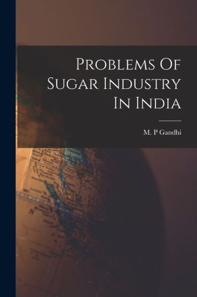 Cover for M P Gandhi · Problems Of Sugar Industry In India (Paperback Book) (2021)