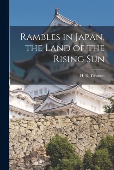 Cover for H B (Henry Baker) 1822-1 Tristram · Rambles in Japan, the Land of the Rising Sun [microform] (Paperback Book) (2021)