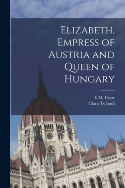 Cover for Clara Tschudi · Elizabeth, Empress of Austria and Queen of Hungary (Book) (2022)