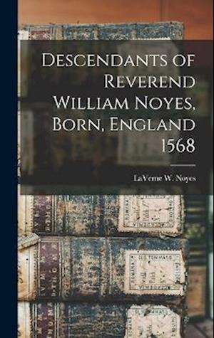 Cover for Laverne W. Noyes · Descendants of Reverend William Noyes, Born, England 1568 (Book) (2022)