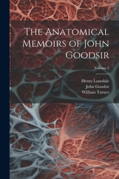 Cover for William Turner · Anatomical Memoirs of John Goodsir; Volume 2 (Bog) (2023)