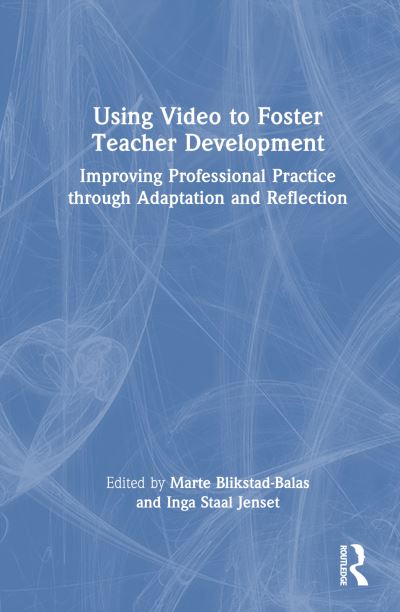 Using Video to Foster Teacher Development: Improving Professional Practice through Adaptation and Reflection (Hardcover Book) (2024)