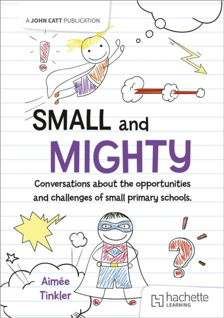 Small and mighty: Conversations about small schools - Aimee Tinkler - Books - Hachette Learning - 9781036002695 - July 11, 2025