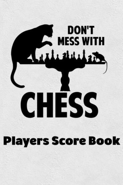 Cover for Cyberhutt West Books · Don't Mess With Chess Players Score Book (Taschenbuch) (2019)