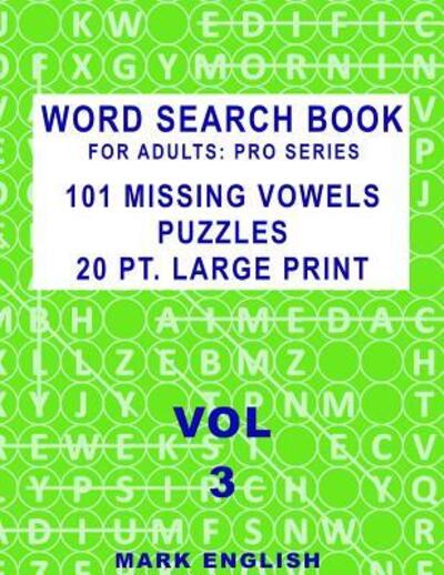 Cover for Mark English · Word Search Book For Adults: Pro Series, 101 Missing Vowels Puzzles, 20 Pt. Large Print, Vol. 3 - Pro Word Search Books for Adults (Paperback Book) (2019)