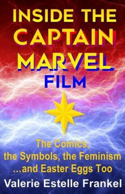 Cover for Valerie Estelle Frankel · Inside the Captain Marvel Film : The Comics, the Symbols, the Feminism?and Easter Eggs Too (Paperback Book) (2019)