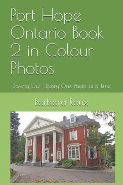 Cover for Barbara Raue · Port Hope Ontario Book 2 in Colour Photos (Pocketbok) (2019)