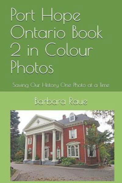 Port Hope Ontario Book 2 in Colour Photos - Barbara Raue - Boeken - Independently Published - 9781094691695 - 15 april 2019