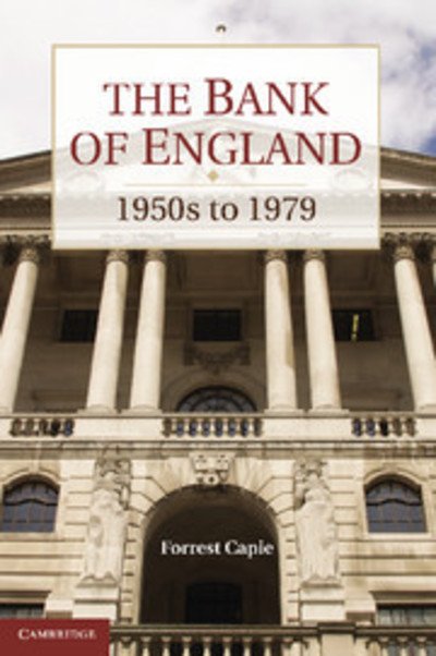 Cover for Capie, Forrest (Cass Business School, UK) · The Bank of England: 1950s to 1979 - Studies in Macroeconomic History (Paperback Book) (2012)