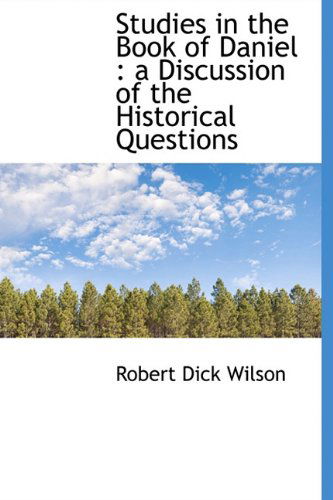 Cover for Robert Dick Wilson · Studies in the Book of Daniel: A Discussion of the Historical Questions (Hardcover Book) (2009)