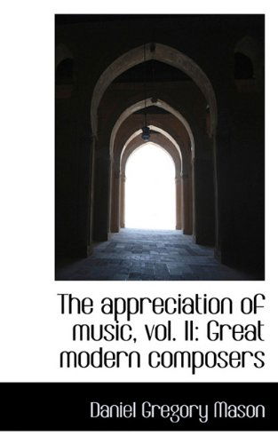 Cover for Daniel Gregory Mason · The Appreciation of Music, Vol. Ii: Great Modern Composers (Paperback Book) (2009)