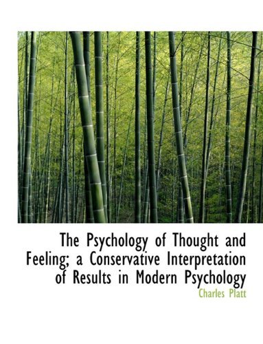 Cover for Charles Platt · The Psychology of Thought and Feeling; a Conservative Interpretation of Results in Modern Psychology (Paperback Book) (2010)