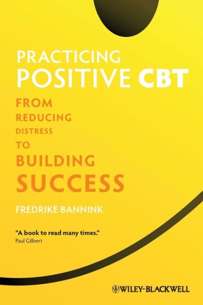 Cover for Fredrike Bannink · Practicing Positive CBT: From Reducing Distress to Building Success (Paperback Book) (2012)