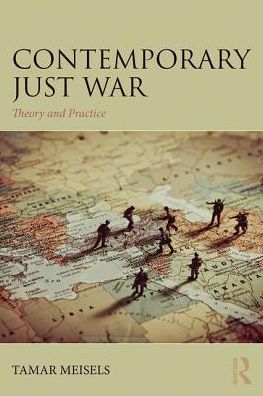 Cover for Meisels, Tamar (Tel-Aviv University, Israel) · Contemporary Just War: Theory and Practice - War, Conflict and Ethics (Paperback Book) (2017)