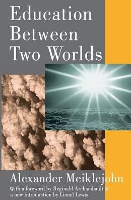 Cover for Alexander Meiklejohn · Education Between Two Worlds (Gebundenes Buch) (2017)