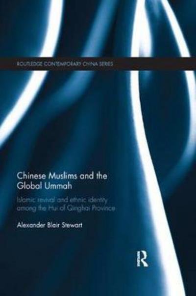 Cover for Alexander Stewart · Chinese Muslims and the Global Ummah: Islamic Revival and Ethnic Identity Among the Hui of Qinghai Province - Routledge Contemporary China Series (Paperback Book) (2018)