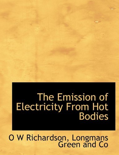 Cover for O W Richardson · The Emission of Electricity from Hot Bodies (Paperback Book) (2010)