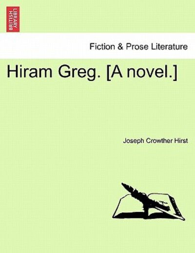 Cover for Joseph Crowther Hirst · Hiram Greg. [a Novel.] (Paperback Book) (2011)