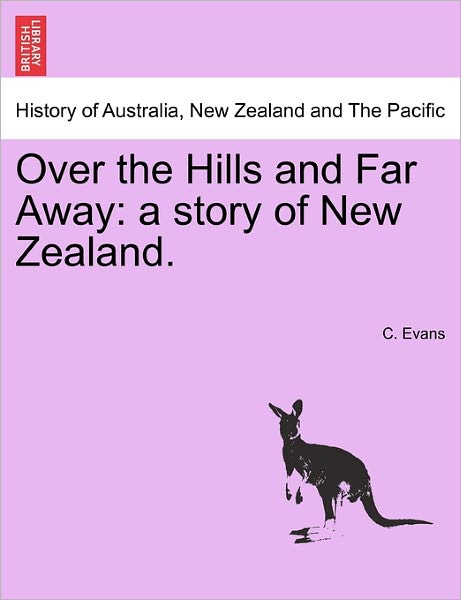 Cover for C Evans · Over the Hills and Far Away: a Story of New Zealand. (Paperback Book) (2011)