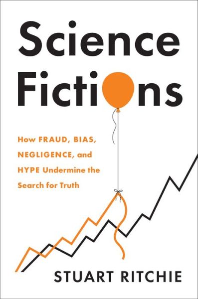 Cover for Stuart Ritchie · Science Fictions: How Fraud, Bias, Negligence, and Hype Undermine the Search for Truth (Hardcover Book) (2020)