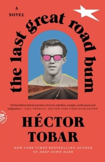 Cover for Hector Tobar · The Last Great Road Bum: A Novel (Paperback Book) (2021)