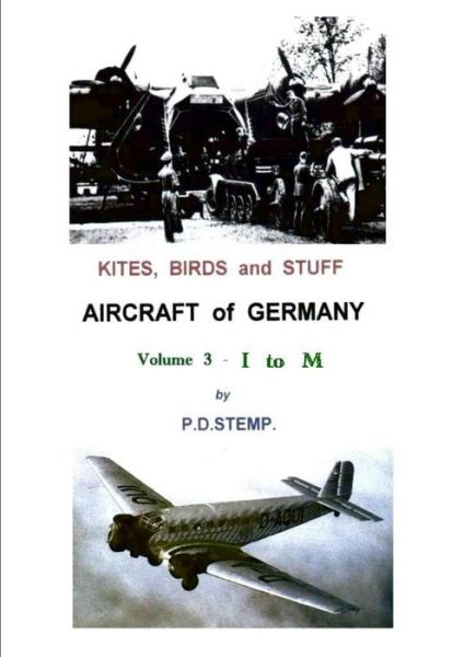 Cover for P. D. Stemp · Kites, Birds &amp; Stuff - Aircraft of Germany - I to M (Volume 3) (Paperback Book) (2014)