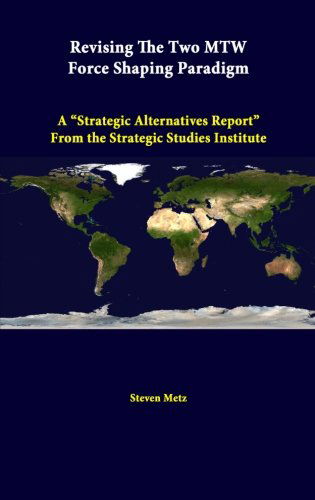 Cover for Steven Metz · Revising the Two Mtw Force Shaping Paradigm: a &quot;Strategic Alternatives Report&quot; from the Strategic Studies Institute (Taschenbuch) (2014)