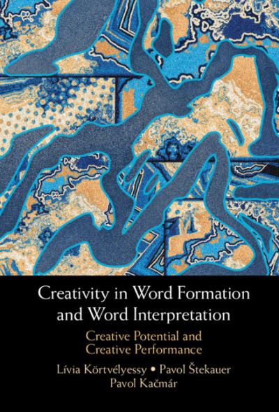 Cover for Livia Kortvelyessy · Creativity in Word Formation and Word Interpretation: Creative Potential and Creative Performance (Hardcover Book) [New edition] (2022)